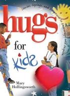 Hugs for Kids: Stories, Sayings, and Scriptures to Encourage and Inspire di Mary Hollingsworth edito da Howard Books
