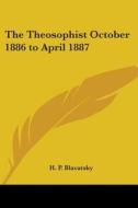 The Theosophist October 1886 To April 1887 di H. P. Blavatsky edito da Kessinger Publishing Co