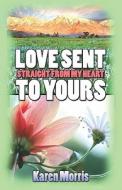 Love Sent Straight From My Heart To Yours di Karen Morris edito da Publishamerica