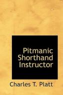 Pitmanic Shorthand Instructor di Charles T Platt edito da Bibliolife