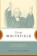 George Whitefield: God's Anointed Servant in the Great Revival of the Eighteenth Century di Arnold A. Dallimore edito da CROSSWAY BOOKS
