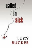 Called In Sick di Lucy Rucker edito da America Star Books