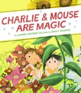 Charlie & Mouse Are Magic: Book 6 di Laurel Snyder edito da CHRONICLE BOOKS