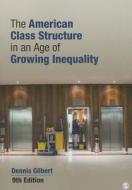 The American Class Structure in an Age of Growing Inequality di Dennis L. Gilbert edito da SAGE Publications, Inc