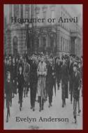 Hammer or Anvil: The Story of the German Working Class Movement di Evelyn Anderson edito da Createspace
