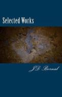 Selected Works di J. D. Bernal edito da Createspace