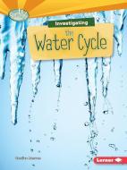 Investigating the Water Cycle di Candice Ransom edito da LERNER CLASSROOM