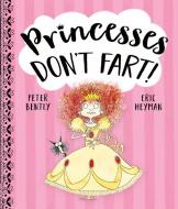 Princesses Don't Fart di Peter Bently edito da Simon & Schuster Ltd