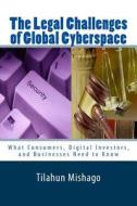 The Legal Challenges of Global Cyberspace: Why National Regulations Fail to Protect Digital Assets on Cyberspace di Tilahun Mishago, Dr Tilahun Mishago edito da Createspace