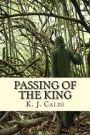 Passing of the King: A Rachel Bailey Mystery di MS K. J. Cales edito da Createspace