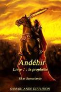 Andehir, Livre 1: La Prophetie di Ekas Samarlande edito da Createspace Independent Publishing Platform