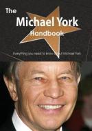 The Michael York Handbook - Everything You Need To Know About Michael York di Emily Smith edito da Tebbo