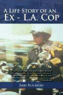 A Life Story of an Ex - L.A. Cop di Jerry Blackburn edito da Xlibris