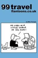 99 Travel Flantoons.Co.UK: 99 Great and Funny Cartoons about Traveling di Mike Flanagan edito da Createspace