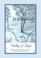 Valley of Hope: Reflections by Breast Cancer Survivors & Their Families and Friends di Breast Cancer Survivors edito da Createspace