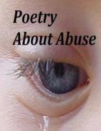 Poetry about Abuse di Ligia Wahya Isdzanii, Black Wolf Howls, Linda Marshall edito da Createspace