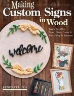 Making Custom Signs in Wood: Learn to Letter, Sand, Paint, Frame & Everything in Between di Kendra Chura edito da FOX CHAPEL PUB CO INC