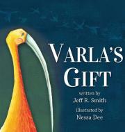 Varla's Gift di Jeff R. Smith edito da XULON PR
