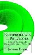 Numerologia E Previsoes: Curso de Numerologia - Vol. III di Johann Heyss edito da Createspace