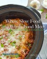 Where Slow Food and Whole Food Meet: Healthy Slow Cooker Dinners from Our Kitchens to Yours di Slow Cooker Food Bloggers edito da Createspace