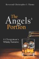 The Angels' Portion: A Clergyman's Whisky Narrative di Rev Christopher Ian Thoma edito da Createspace