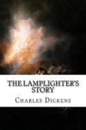 The Lamplighter's Story di Charles Dickens edito da Createspace