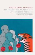 Care Without Pathology di Christoph Hanssmann edito da University Of Minnesota Press