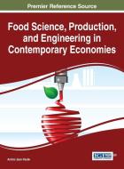 Food Science, Production, and Engineering in Contemporary Economies edito da Information Science Reference