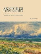 Sketches from Siberia: The Life of Jacob D.Sudermann di Werner Toews edito da FRIESENPR