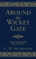 Around the Wicket Gate di C. H. Spurgeon edito da Christian Focus Publications Ltd