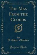 The Man from the Clouds (Classic Reprint) di J. Storer Clouston edito da Forgotten Books