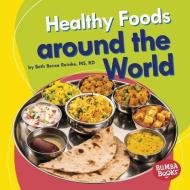 Healthy Foods Around the World di Beth Bence Reinke edito da LERNER PUBN