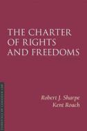 The Charter of Rights and Freedoms di Robert J. Sharpe, Kent Roach edito da Irwin Law