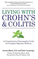 Living with Crohn's & Colitis: A Comprehensive Naturopathic Guide for Complete Digestive Wellness di Jessica Black, Dede Cummings edito da Hatherleigh Press