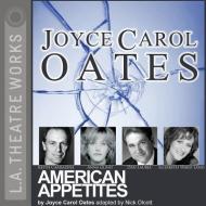 American Appetites di Joyce Carol Oates, Elizabeth Ward Land edito da LA Theatre Works