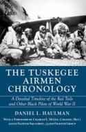 The Tuskegee Airmen Chronology: A Detailed Timeline of the Red Tails and Other Black Pilots of World War II di Daniel Haulman edito da NEWSOUTH BOOKS