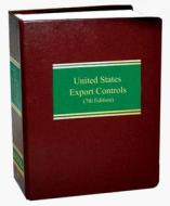 United States Export Controls di John R Liebman, Roszel C Thomsen II, James E Bartlett III edito da Law Journal Press