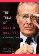 The Trial of Donald Rumsfeld: A Prosecution by Book di Michael Ratner edito da NEW PR