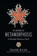 The Mystery of Metamorphosis: A Scientific Detective Story di Frank P. Ryan edito da Chelsea Green Publishing Company