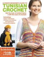 Ultimate Beginner's Guide to Tunisian Crochet di Kim Guzman edito da Leisure Arts Inc