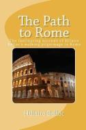 The Path to Rome di Hilaire Belloc, Hillaire Belloc edito da READACLASSIC COM