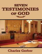 Seven Testimonies of God di Charles Gerber edito da Avid Readers Publishing Group