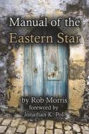Manual of the Eastern Star di Rob Morris edito da CRANBROOK ART MUSEUM