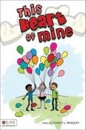 This Heart of Mine di Tammy L. Bradley edito da Tate Publishing & Enterprises