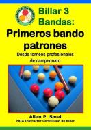 Billar 3 Bandas - Primeros Bando Patrones: Desde Torneos Profesionales de Campeonato di Allan P. Sand edito da BILLIARD GODS PROD