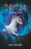 Neptune (English Edition): The Ice Giant di Irma Bernabe edito da HALO PUB INTL