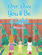 One Day You'll Be a Light di Tiffany Lupsa edito da Christian Faith Publishing, Inc