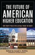 The Future Of American Higher Education edito da Stylus Publishing