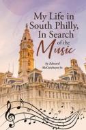 My Life in South Philly, In Search of the Music di Edward McCutcheon Sr. edito da Page Publishing, Inc.