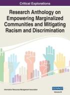 Research Anthology on Empowering Marginalized Communities and Mitigating Racism and Discrimination, VOL 3 edito da Information Science Reference